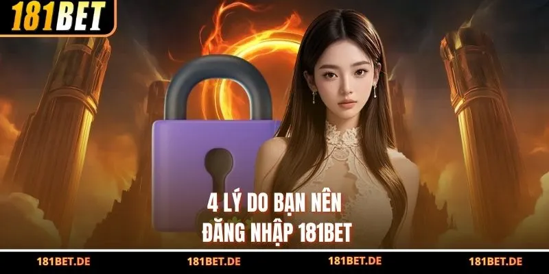 Đăng Nhập 181BET Đơn Giản, Nhanh Chóng Chỉ Trong 3 Phút 2 4 lý do bạn nên đăng nhập 181BET