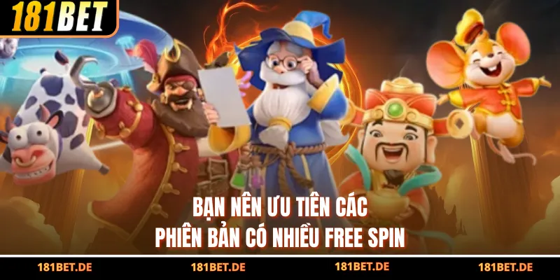 Cung Hỷ Phát Tài - Game Quay Hũ Săn Thưởng Tại 181Bet 4 Bạn nên ưu tiên các phiên bản có nhiều free spin