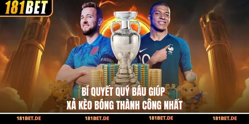 Cách Xả Kèo Bóng Đá - Bí Kíp Chiến Thắng Từ Nhà Cái 181BET 4 Bí quyết quý báu giúp xả kèo bóng thành công nhất