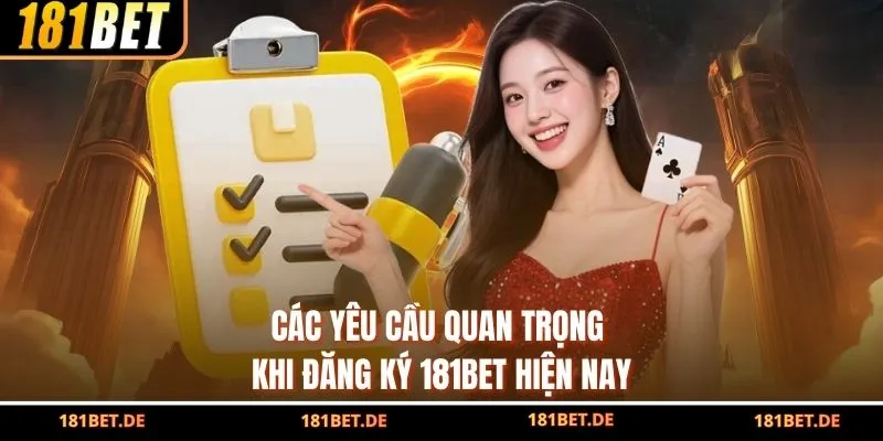 Các yêu cầu quan trọng khi đăng ký 181BET hiện nay
