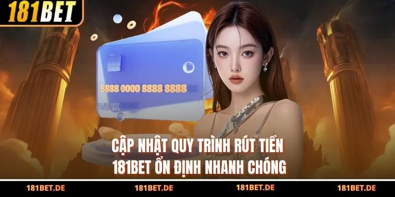 Cập Nhật Quy Trình Rút Tiền 181bet Ổn Định, Nhanh Chóng 1 Cập Nhật Quy Trình Rút Tiền 181bet Ổn Định, Nhanh Chóng