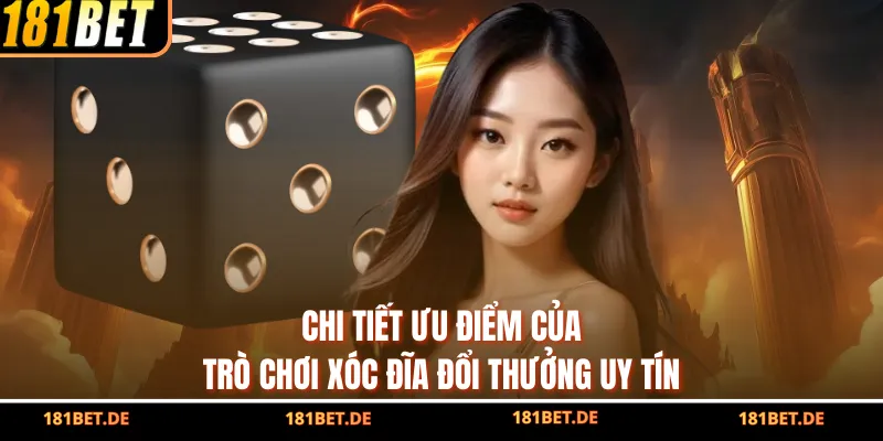 Game Xóc Đĩa Đổi Thưởng - Trải Nghiệm Đẳng Cấp Cùng 181BET 3 Chi tiết ưu điểm của trò chơi xóc đĩa đổi thưởng uy tín