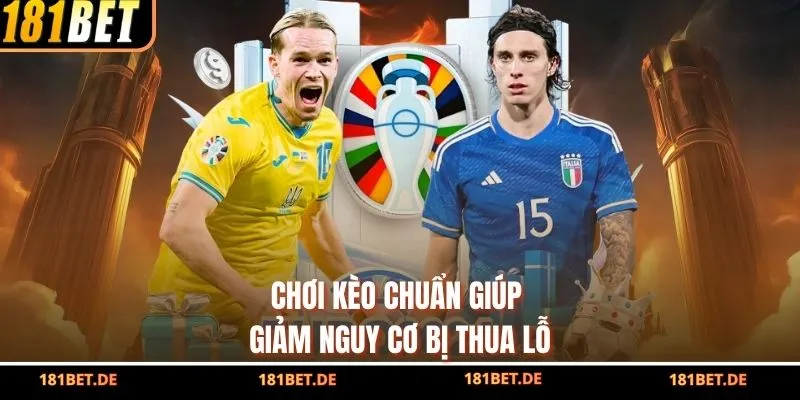 Cập Nhật Các Tỷ Lệ Kèo Cá Cược Trực Tuyến Hấp Dẫn Tại 181Bet 3 Chơi kèo chuẩn giúp giảm nguy cơ bị thua lỗ