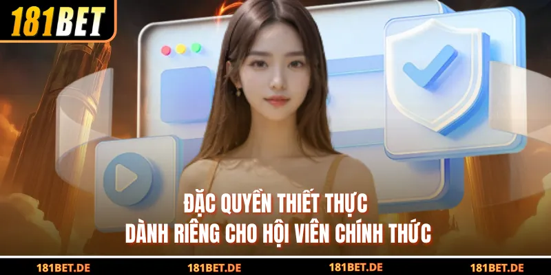 Chính Sách Bảo Mật - Cam Kết An Toàn Tuyệt Đối Từ 181BET 3 Đặc quyền thiết thực dành riêng cho hội viên chính thức