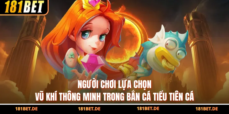 Bắn Cá Tiểu Tiên Cá - Tựa Game Giải Trí Hot Nhất 181bet 4 Người chơi lựa chọn vũ khí thông minh trong bắn cá Tiểu Tiên Cá