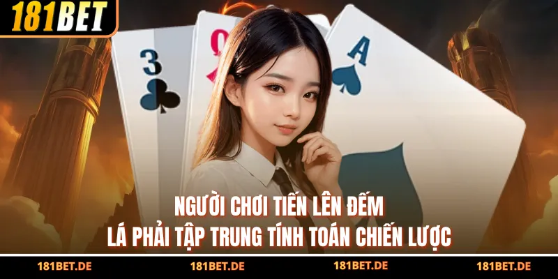Tiến Lên Đếm Lá - Chiến Lược Sắc Bén, Thắng Trọn Cùng 181BET 4 Người chơi tiến lên đếm lá phải tập trung tính toán chiến lược