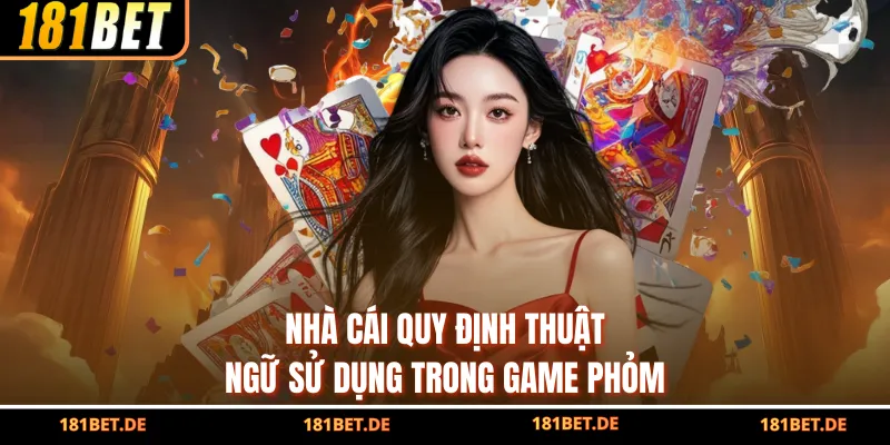 Nhà cái quy định thuật ngữ sử dụng trong game Phỏm