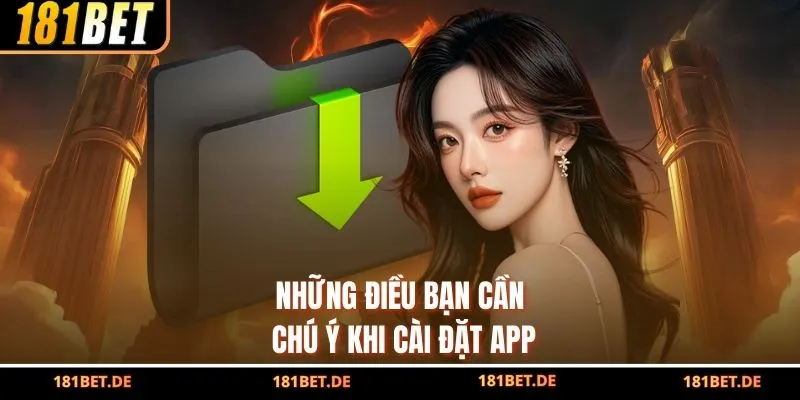 Ứng Dụng 181Bet – Trải Nghiệm Cá Cược Nhanh, Mượt Và An Toàn 4 Những điều bạn cần chú ý khi cài đặt app