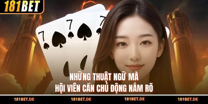Poker Mậu Binh 181Bet - Game Bài Trí Tuệ Được Yêu Thích Nhất 4 Những thuật ngữ mà hội viên cần chủ động nắm rõ