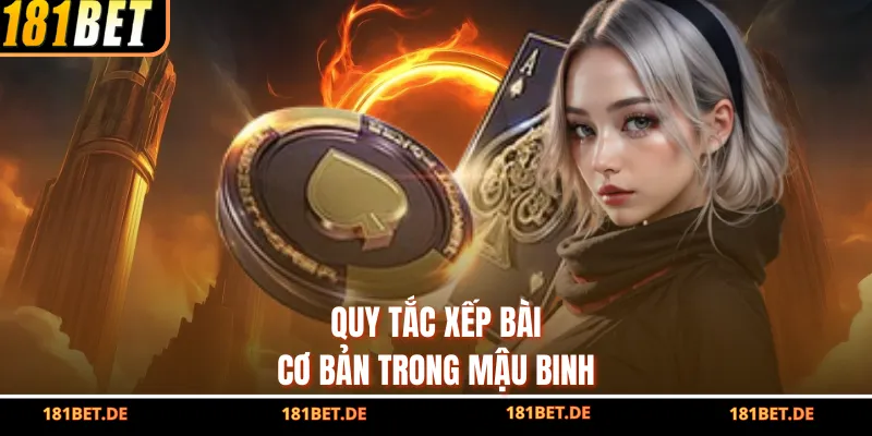 Poker Mậu Binh 181Bet - Game Bài Trí Tuệ Được Yêu Thích Nhất 3 Quy tắc xếp bài cơ bản trong mậu binh