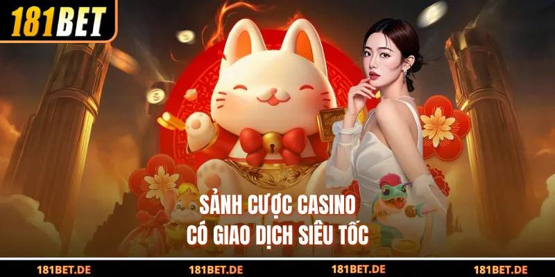 Sảnh cược casino có giao dịch siêu tốc