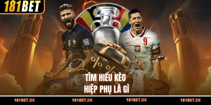 Kèo Hiệp Phụ Là Gì? Bí Quyết Soi Kèo Cực Đỉnh Cùng Cao Thủ 2 Tìm hiểu kèo hiệp phụ là gì