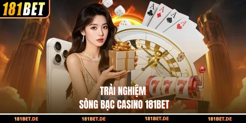 181Bet 7 Trải nghiệm sòng bạc casino 181Bet