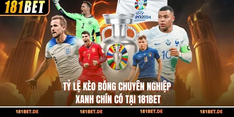 Tỷ Lệ Kèo Bóng Chuyên Nghiệp, Xanh Chín Có Tại 181bet