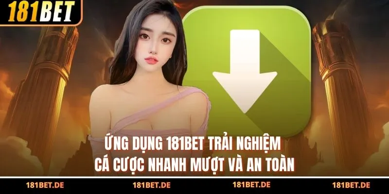 Ứng Dụng 181Bet – Trải Nghiệm Cá Cược Nhanh, Mượt Và An Toàn 1 Ứng Dụng 181Bet – Trải Nghiệm Cá Cược Nhanh, Mượt Và An Toàn